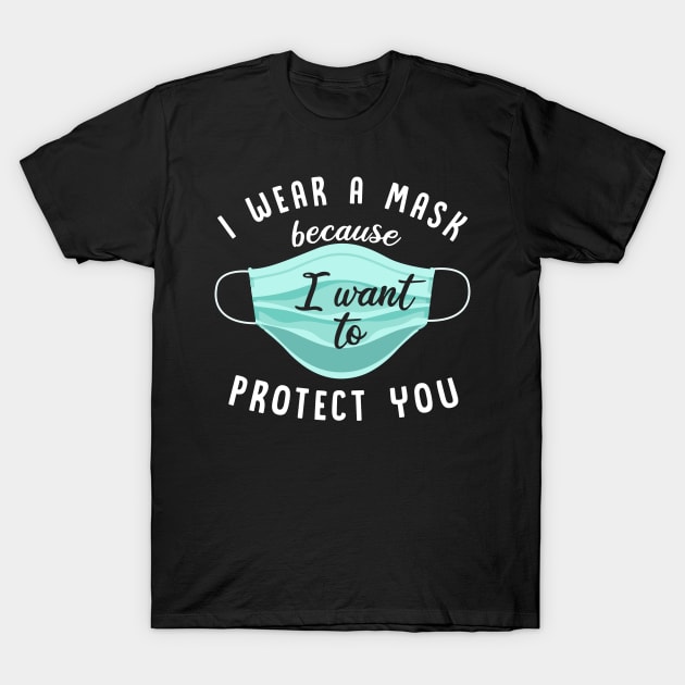 I Wear Mask Because I Want To Protect You T-Shirt by ngatdoang842b